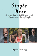 Single Dose: Finding Peace, Fulfillment, and Contentment Being Single