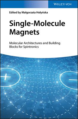 Single-Molecule Magnets: Molecular Architectures and Building Blocks for Spintronics - Holynska, Malgorzata (Editor)