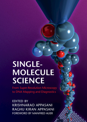 Single-Molecule Science: From Super-Resolution Microscopy to DNA Mapping and Diagnostics - Appasani, Krishnarao (Editor), and Appasani, Raghu Kiran (Editor)