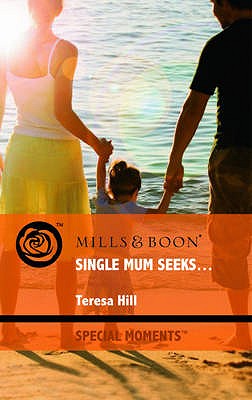 Single Mum Seeks... - Hill, Teresa