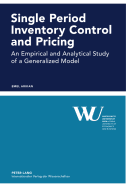 Single Period Inventory Control and Pricing: An Empirical and Analytical Study of a Generalized Model