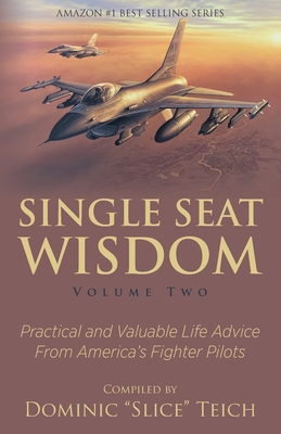 Single Seat Wisdom: Practical and Valuable Life Advice From America's Fighter Pilots - Jelinek, Aaron, and Curran, Michelle, and Anderson, Kevin