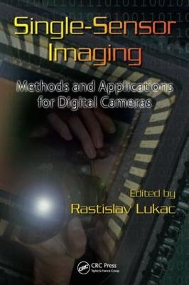 Single-Sensor Imaging: Methods and Applications for Digital Cameras - Lukac, Rastislav (Editor)