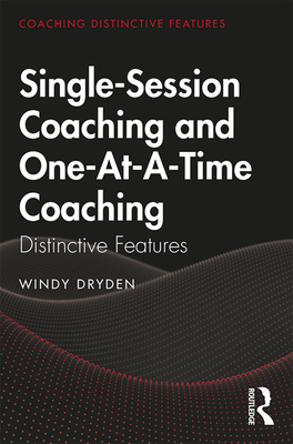 Single-Session Coaching and One-At-A-Time Coaching: Distinctive Features - Dryden, Windy