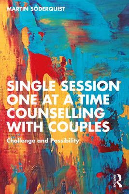 Single Session One at a Time Counselling with Couples: Challenge and Possibility - Sderquist, Martin