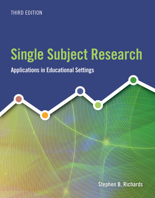 Single Subject Research: Applications in Educational Settings - Richards, Stephen B