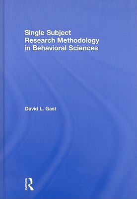 Single Subject Research Methodology in Behavioral Sciences - Ledford, Jennifer R (Editor), and Gast, David L (Editor)