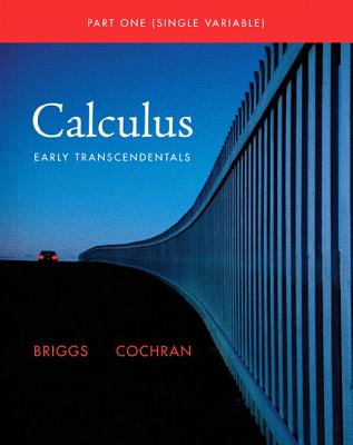 Single Variable Calculus: Early Transcendentals - Briggs, William L, and Cochran, Lyle