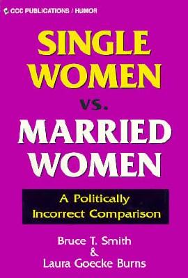 Single Women Vs. Married Women - Burns Laura, and Smith, Bruce T, and Carle, Cliff (Editor)