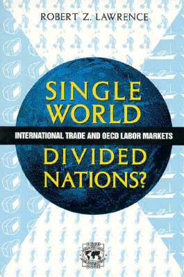 Single World, Divided Nations?: International Trade and the OECD Labor Markets - Lawrence, Robert Z