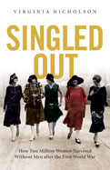 Singled Out: How Two Million British Women Survived Without Men After the First World War