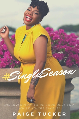 #SingleSeason: Discover How to Be Your Best You While You're Single! - Johnson, Kendall (Editor), and Henderson, Terrol (Photographer), and Tucker, Paige