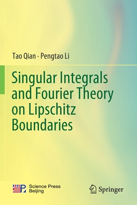 Singular Integrals and Fourier Theory on Lipschitz Boundaries - Qian, Tao, and Li, Pengtao