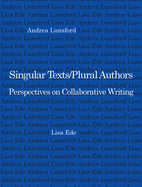 Singular Texts/Plural Authors: Perspectives on Collaborative Writing