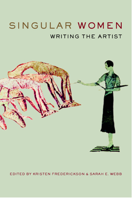 Singular Women: Writing the Artist - Frederickson, Kristen (Editor), and Webb, Sarah E (Editor)