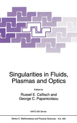 Singularities in Fluids, Plasmas and Optics - Caflisch, Russel (Editor), and Papanicolaou, George C (Editor)