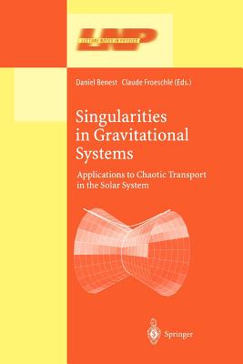 Singularities in Gravitational Systems: Applications to Chaotic Transport in the Solar System - Benest, Daniel (Editor), and Froeschle, Claude (Editor)