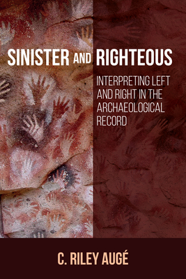 Sinister and Righteous: Interpreting Left and Right in the Archaeological Record - Aug, C Riley