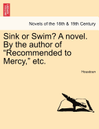 Sink or Swim? a Novel. by the Author of Recommended to Mercy, Etc.