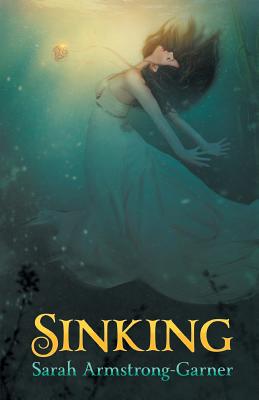 Sinking: Book One of the Sinking Trilogy - Armstrong-Garner, Sarah