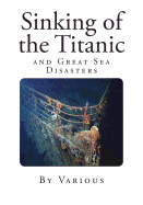 Sinking of the Titanic: and Great Sea Disasters