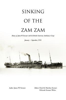 Sinking of the Zam Zam: Diary of James Stewart with the British American Ambulance Corps - Stewart, James W