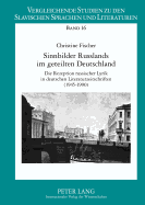 Sinnbilder Russlands Im Geteilten Deutschland: Die Rezeption Russischer Lyrik in Deutschen Literaturzeitschriften (1945-1990)