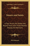 Sinners and Saints: A Tour Across the States and Round Them with Three Months Among the Mormons