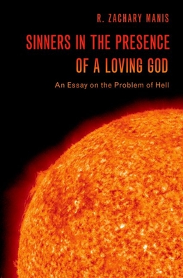 Sinners in the Presence of a Loving God: An Essay on the Problem of Hell - Manis, R. Zachary