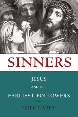 Sinners: Jesus and His Earliest Followers - Carey, Greg