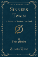 Sinners Twain: A Romance of the Great Lone Land (Classic Reprint)