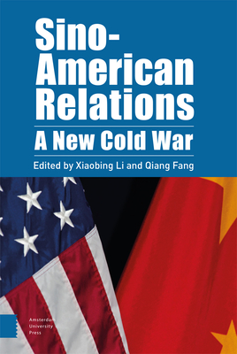 Sino-American Relations: A New Cold War - Li, Xiaobing (Contributions by), and Fang, Qiang (Editor), and Chambers, Travis (Contributions by)