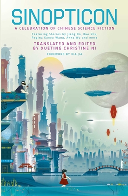 Sinopticon 2021: A Celebration of Chinese Science Fiction - Christine Ni, Xueting (Translated by), and Yu, Nian, and Haihong, Zhao