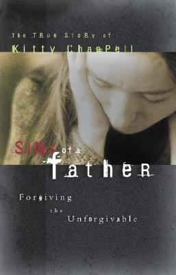 Sins of a Father: Forgiving the Unforgivable - Chappell, Kitty