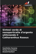 Sintesi verde di nanoparticelle d'argento utilizzando il Catharanthus Roseus