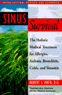 Sinus Survival: The Holistic Medical Treatment for Allergies, Asthma, Bronchitis, Colds, and Sinusitis