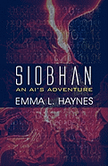 Siobhan: An AI's Adventure