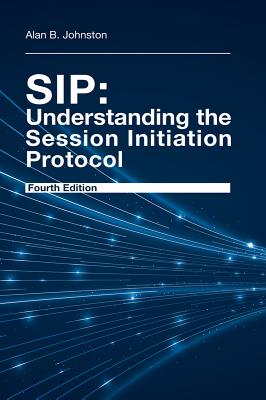 SIP: Understanding the Session Initiation Protocol, Fourth Edition - Johnston, Alan