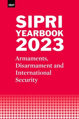 SIPRI Yearbook 2023: Armaments, Disarmament and International Security - Stockholm International Peace Research Institute