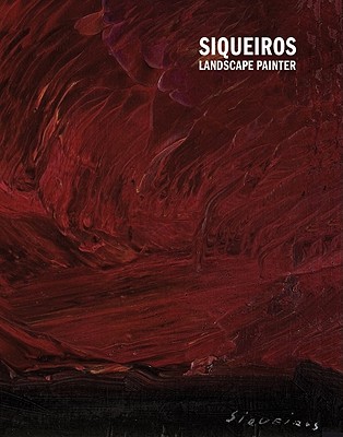 Siqueiros: Landscape Painter - Siqueiros, David Alfaro, and Gonzlez, Laura (Text by), and Torres, Alberto (Text by)