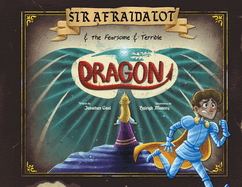 Sir Afraidalot and the Fearsome and Terrible Dragon