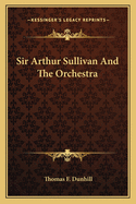 Sir Arthur Sullivan and the Orchestra