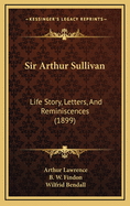 Sir Arthur Sullivan: Life Story, Letters, and Reminiscences (1899)