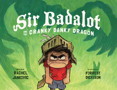 Sir Badalot and the Cranky Danky Dragon - Jankovic, Rachel, and Dickison, Forrest (Designer)