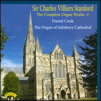 Sir Charles Villiers Stanford: The Complete Organ Works, Vol. 1 - Daniel Cook (organ)