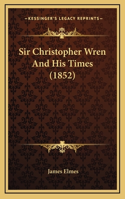 Sir Christopher Wren and His Times (1852) - Elmes, James