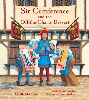Sir Cumference and the Off-The-Charts Dessert: Charts and Graphs - Neuschwander, Cindy