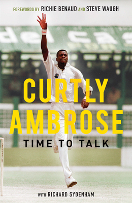 Sir Curtly Ambrose: Time to Talk - Ambrose, Curtly, and Sydenham, Richard, and Benaud, Richie (Foreword by)