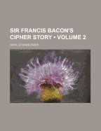 Sir Francis Bacon's Cipher Story; Volume 2