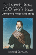 Sir Francis Drake 400 Year's Later: Dime Store Novellette's Three